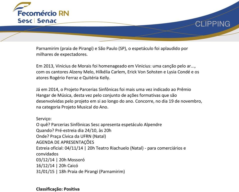 Já em 2014, o Projeto Parcerias Sinfônicas foi mais uma vez indicado ao Prêmio Hangar de Música, desta vez pelo conjunto de ações formativas que são desenvolvidas pelo projeto em si ao longo do ano.