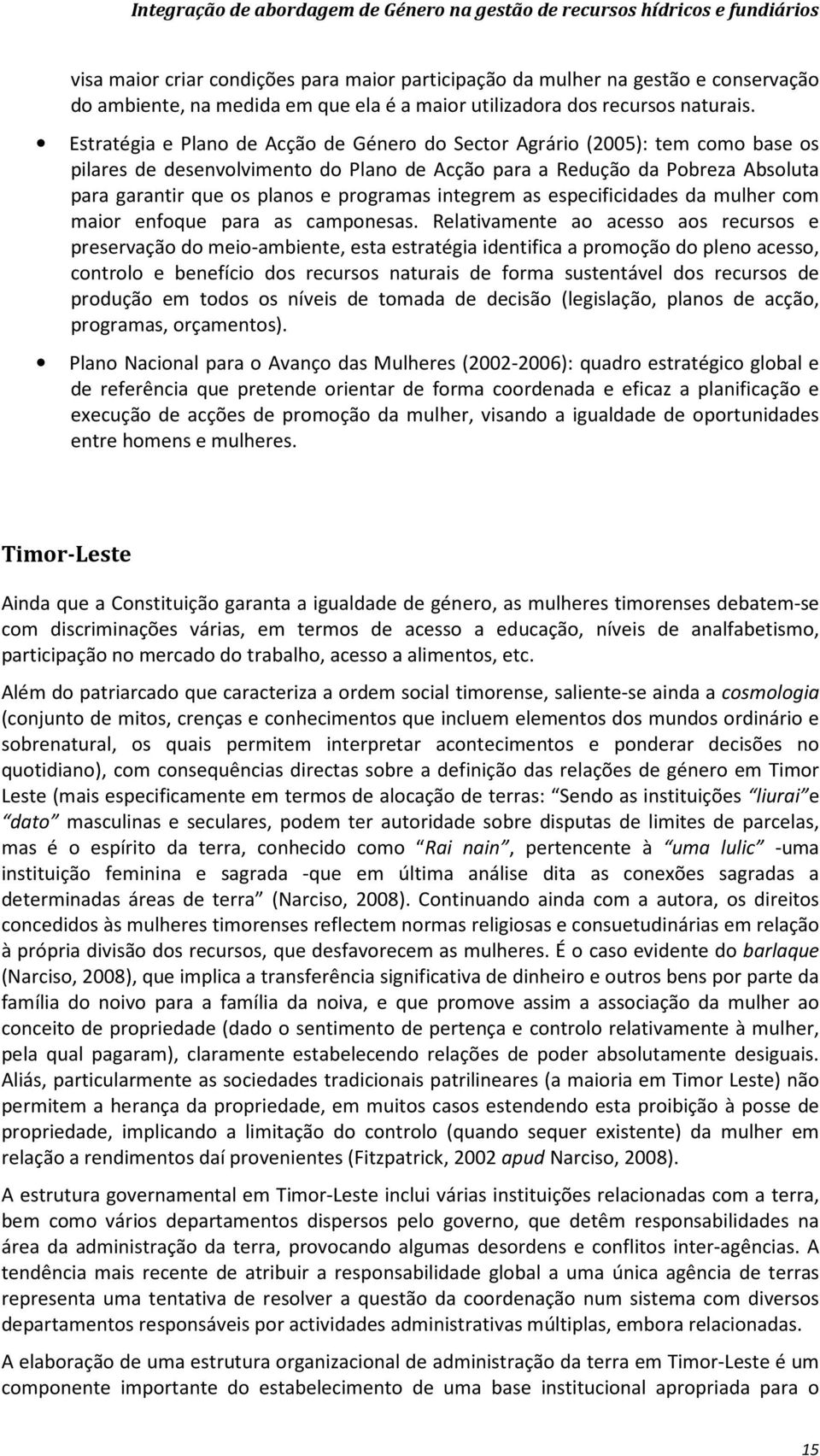 Estratégia e Plano de Acção de Género do Sector Agrário (2005): tem como base os pilares de desenvolvimento do Plano de Acção para a Redução da Pobreza Absoluta para garantir que os planos e