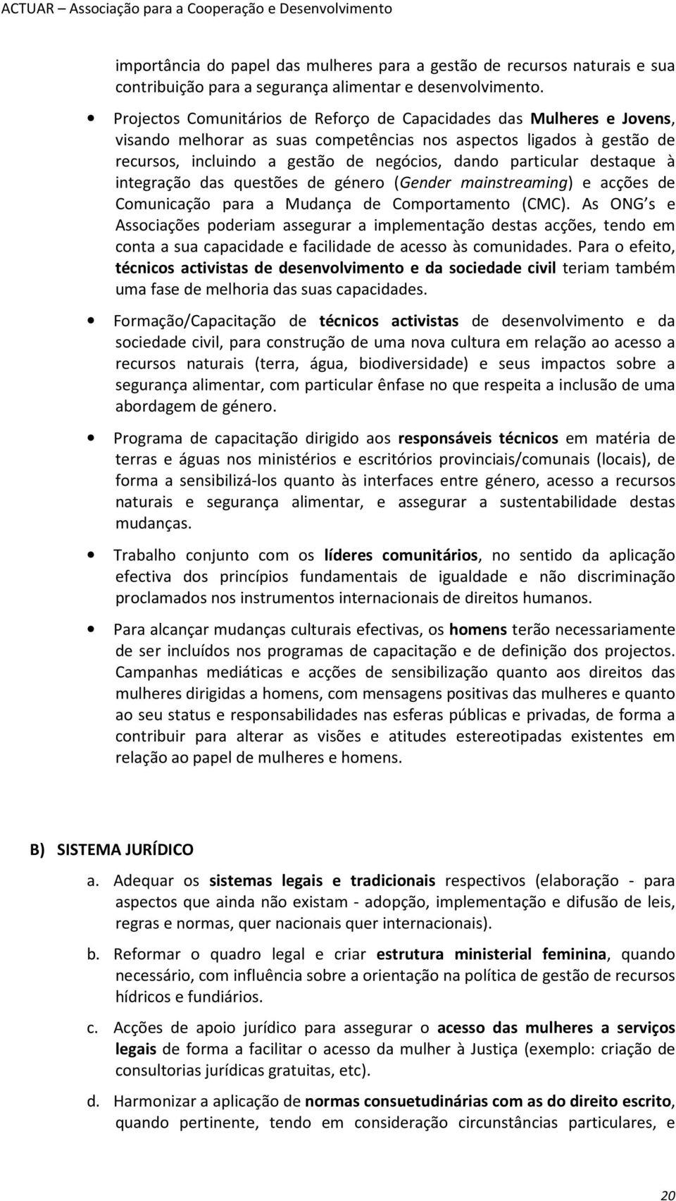 particular destaque à integração das questões de género (Gender mainstreaming) e acções de Comunicação para a Mudança de Comportamento (CMC).