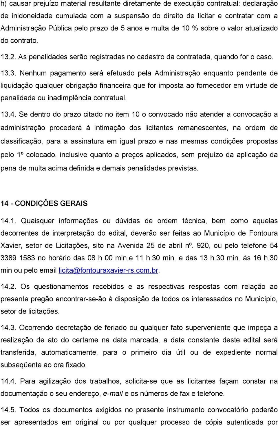 2. As penalidades serão registradas no cadastro da contratada, quando for o caso. 13.