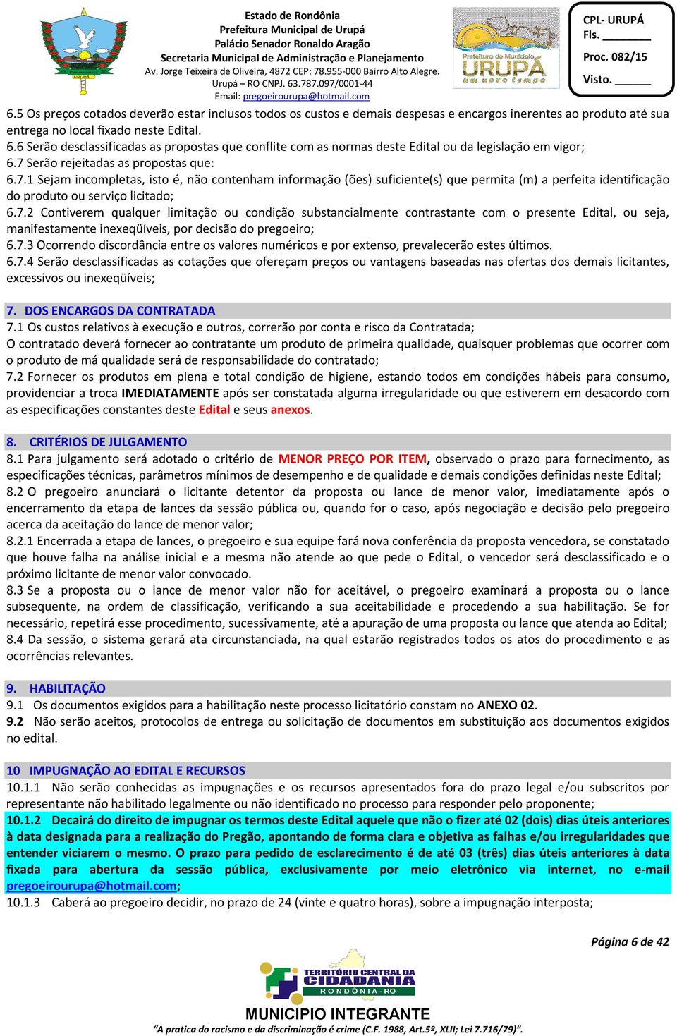 Serão rejeitadas as propostas que: 6.7.