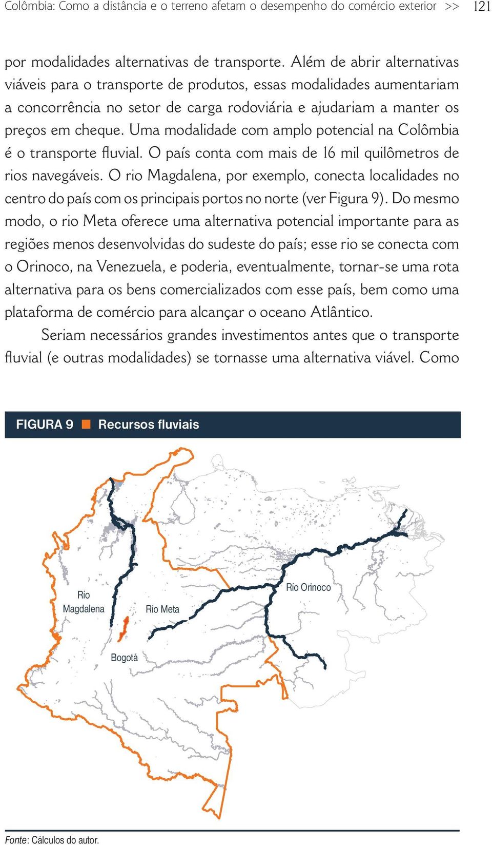 Uma modalidade com amplo potencial na Colômbia é o transporte fluvial. O país conta com mais de 16 mil quilômetros de rios navegáveis.