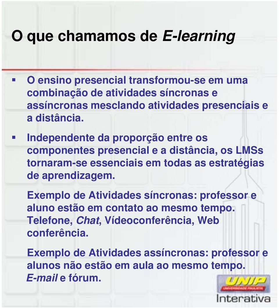 Independente da proporção entre os componentes presencial e a distância, os LMSs tornaram-se essenciais em todas as estratégias de