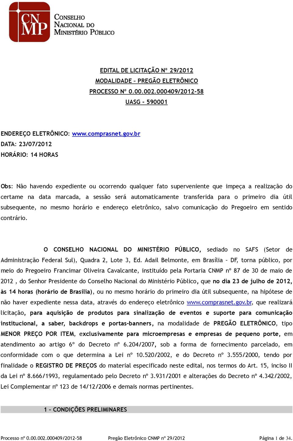 transferida para o primeiro dia útil subsequente, no mesmo horário e endereço eletrônico, salvo comunicação do Pregoeiro em sentido contrário.