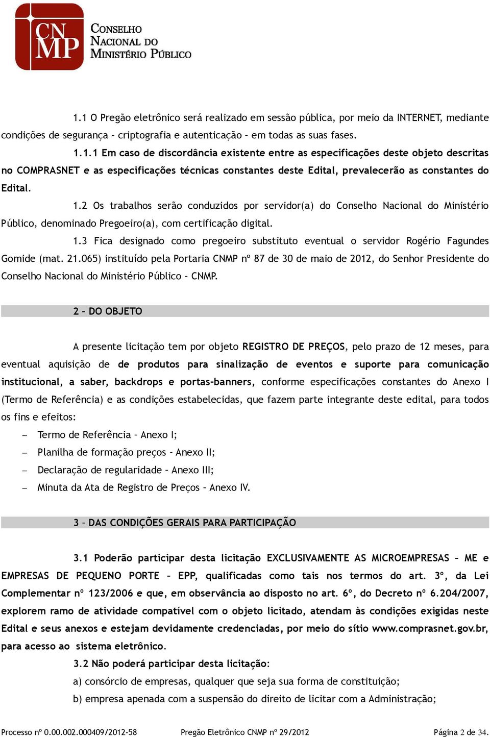 3 Fica designado como pregoeiro substituto eventual o servidor Rogério Fagundes Gomide (mat. 21.
