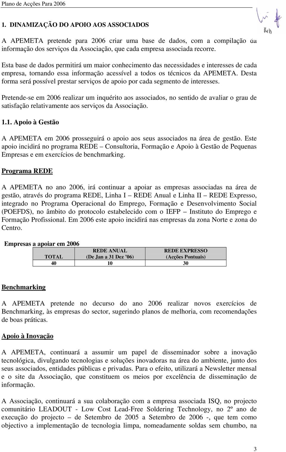 Desta forma será possível prestar serviços de apoio por cada segmento de interesses.