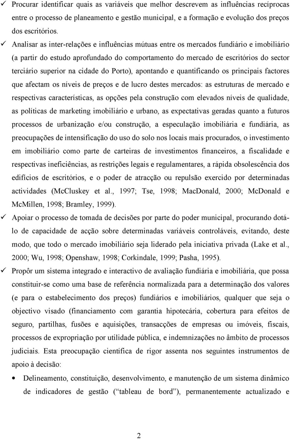 cidade do Porto), apontando e quantificando os principais factores que afectam os níveis de preços e de lucro destes mercados: as estruturas de mercado e respectivas características, as opções pela