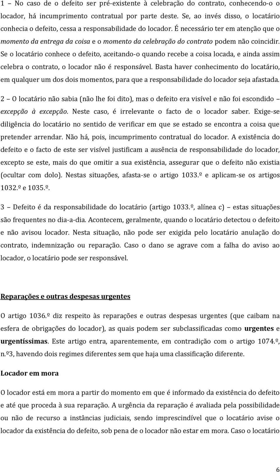 É necessário ter em atenção que o momento da entrega da coisa e o momento da celebração do contrato podem não coincidir.