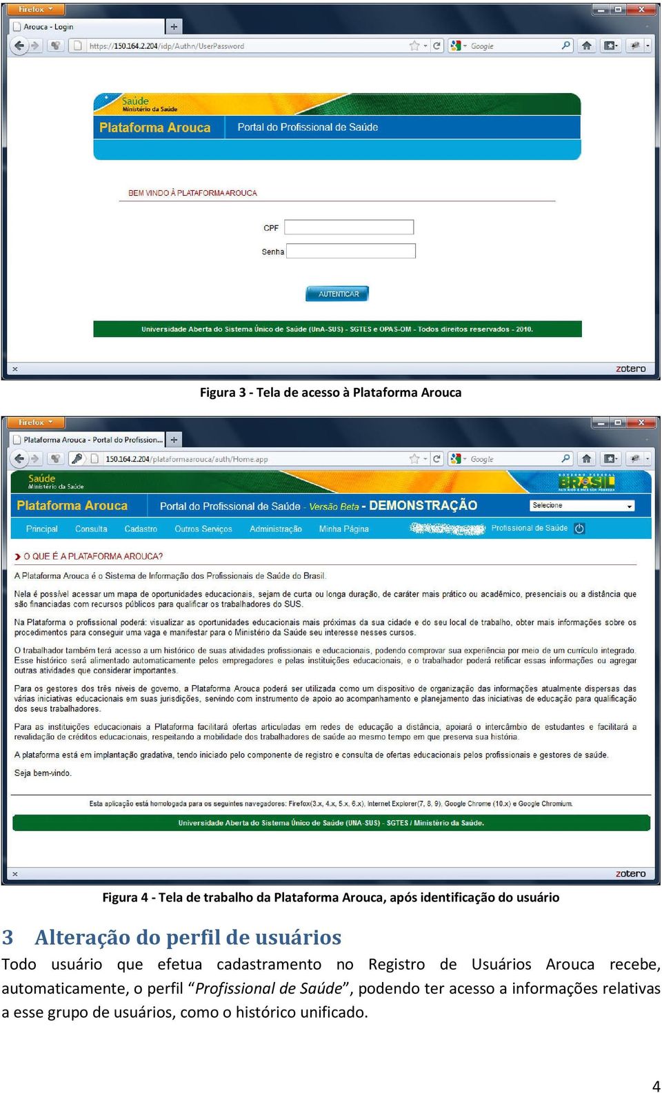 cadastramento no Registro de Usuários Arouca recebe, automaticamente, o perfil Profissional de