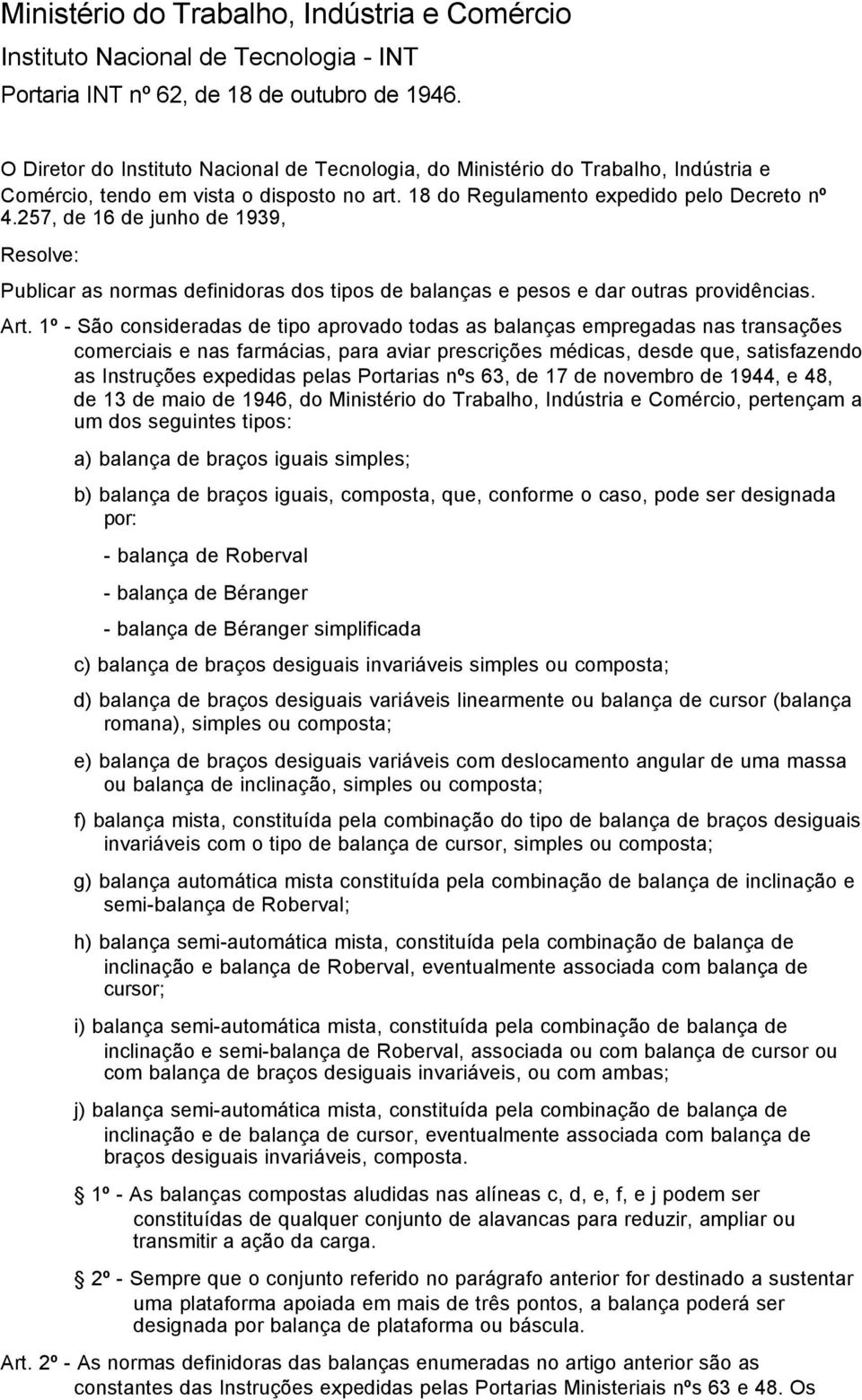 257, de 16 de junho de 1939, Resolve: Publicar as normas definidoras dos tipos de balanças e pesos e dar outras providências. Art.