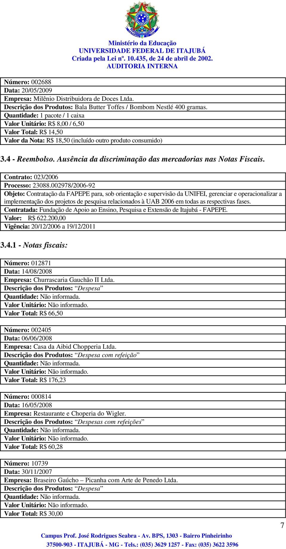 Ausência da discriminação das mercadorias nas Notas Fiscais. Contrato: 023/2006 Processo: 23088.