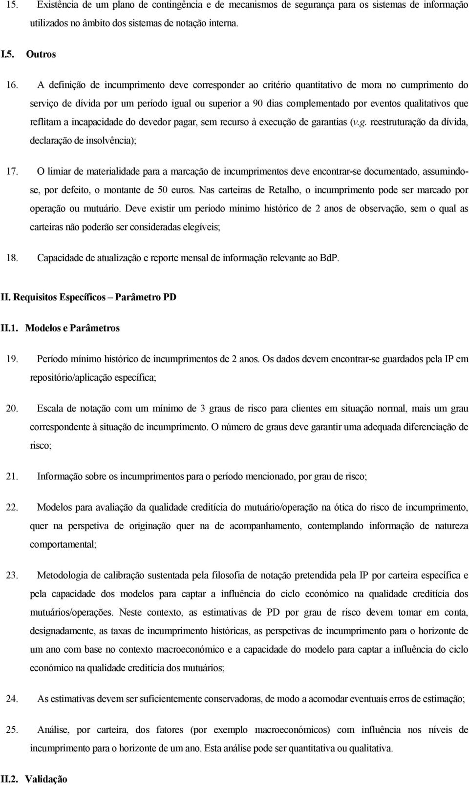 que reflitam a incapacidade do devedor pagar, sem recurso à execução de garantias (v.g. reestruturação da dívida, declaração de insolvência); 17.