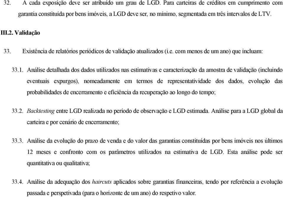 Existência de relatórios periódicos de validação atualizados (i.e. com menos de um ano) que incluam: 33.1.