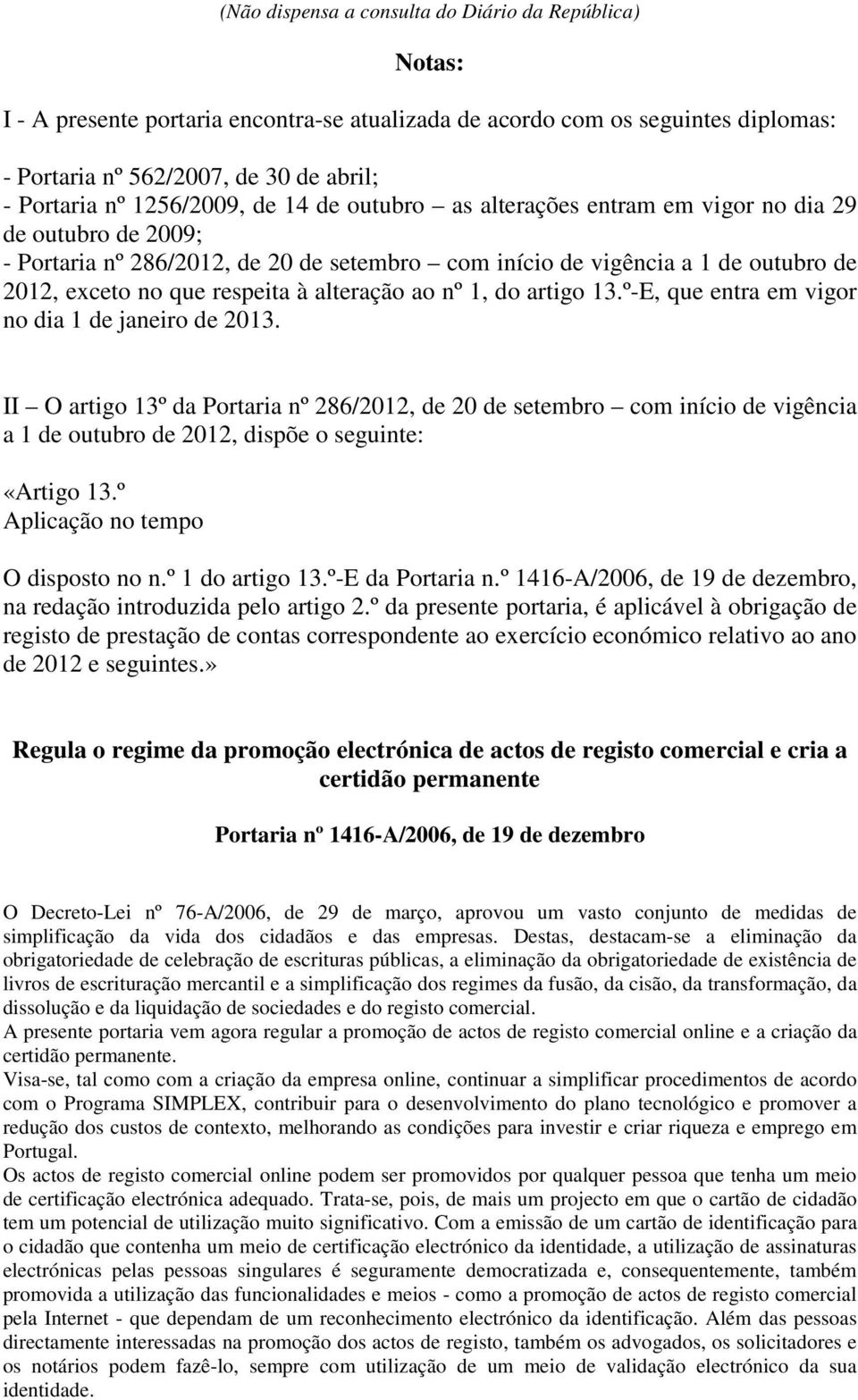 à alteração ao nº 1, do artigo 13.º-E, que entra em vigor no dia 1 de janeiro de 2013.