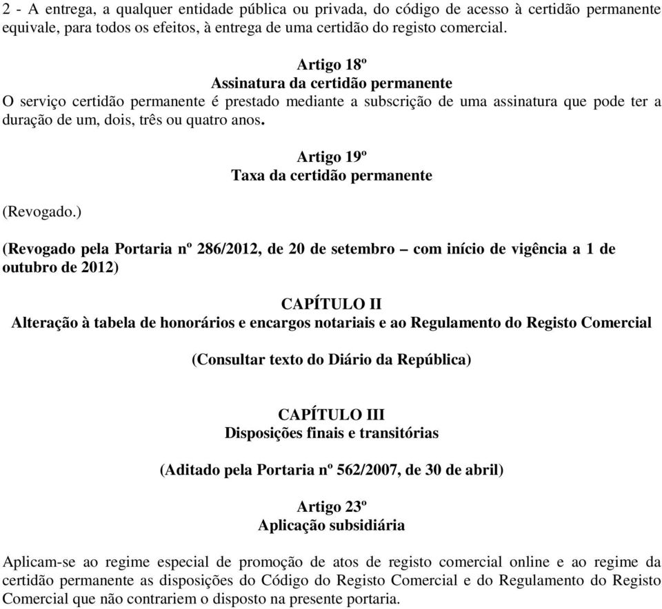 ) Artigo 19º Taxa da certidão permanente (Revogado pela Portaria nº 286/2012, de 20 de setembro com início de vigência a 1 de outubro de 2012) CAPÍTULO II Alteração à tabela de honorários e encargos