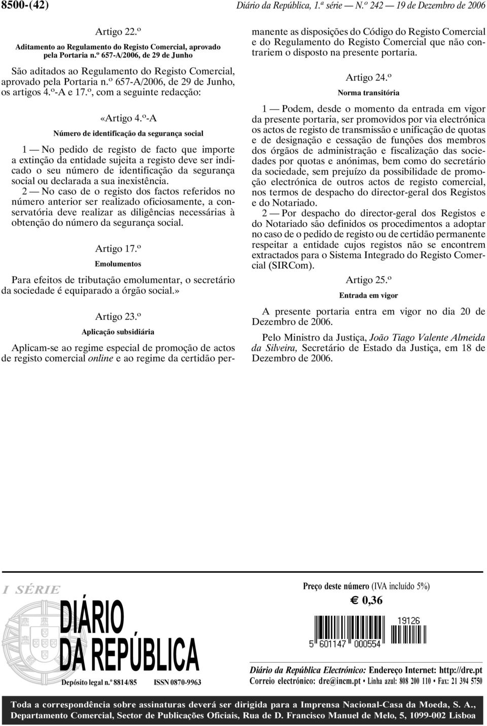 o -A Número de identificação da segurança social 1 No pedido de registo de facto que importe a extinção da entidade sujeita a registo deve ser indicado o seu número de identificação da segurança