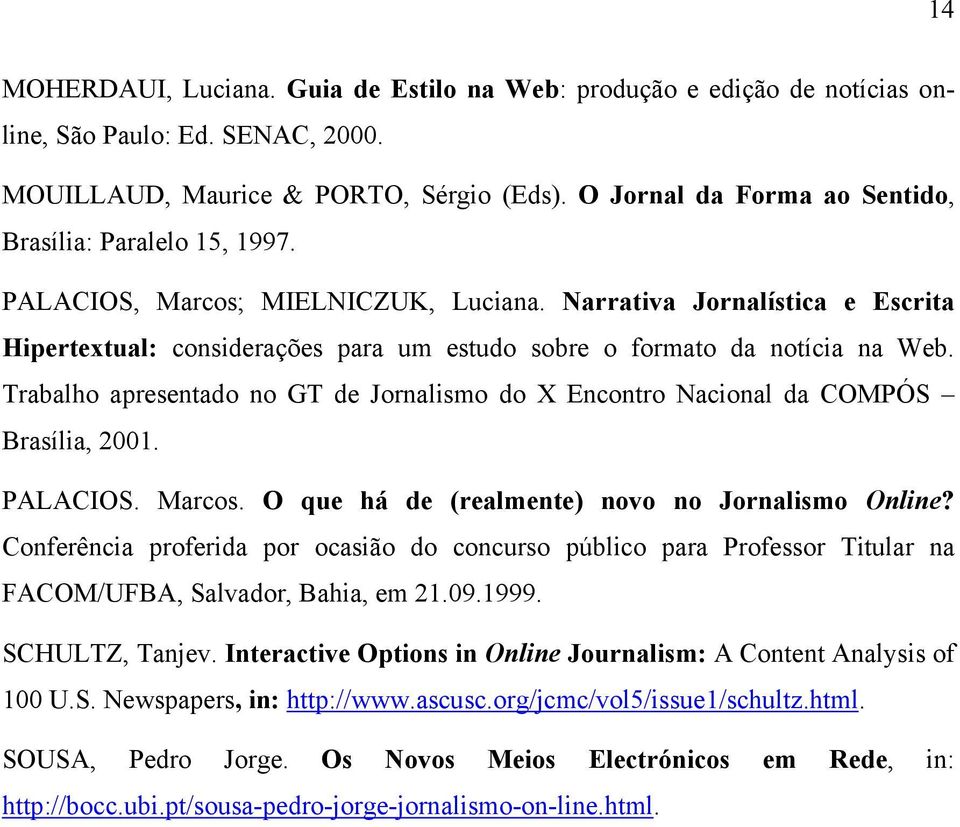 Narrativa Jornalística e Escrita Hipertextual: considerações para um estudo sobre o formato da notícia na Web. Trabalho apresentado no GT de Jornalismo do X Encontro Nacional da COMPÓS Brasília, 2001.