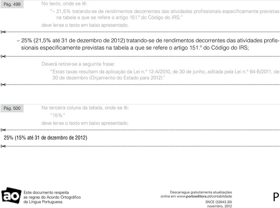 tabela a que se refere o artigo 151.º do Código do IRS; Deverá retirar-se a seguinte frase: Estas taxas resultam da aplicação da Lei n.