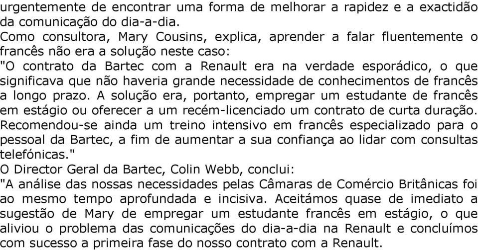 haveria grande necessidade de conhecimentos de francês a longo prazo.