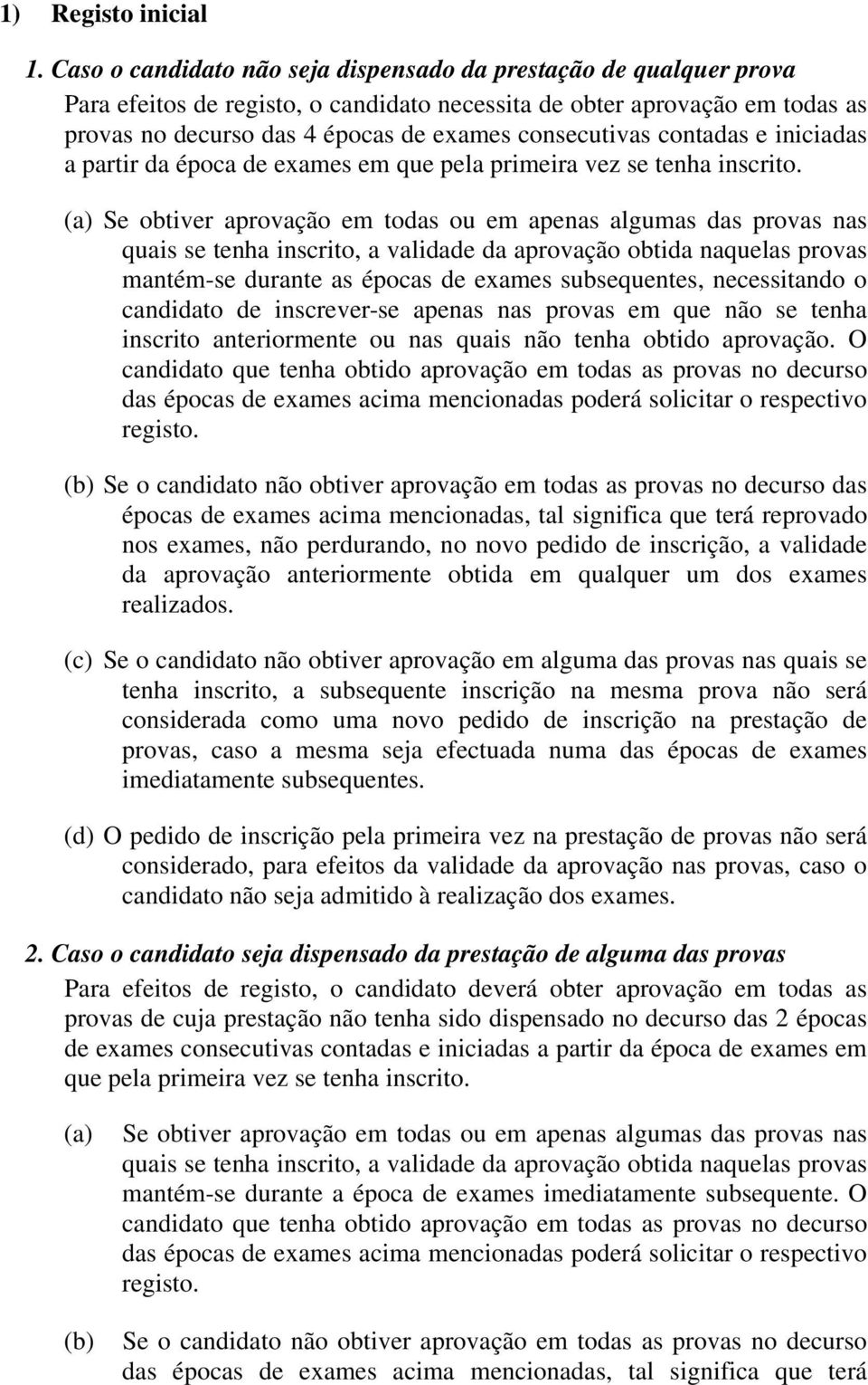 contadas e iniciadas a partir da época de exames em que pela primeira vez se tenha inscrito.