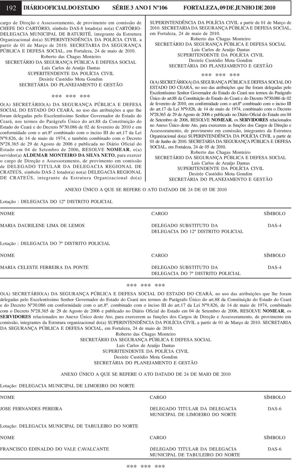 SECRETARIA DA SEGURANÇA PÚBLICA E DEFESA SOCIAL, em Fortaleza, 24 de maio de 2010.