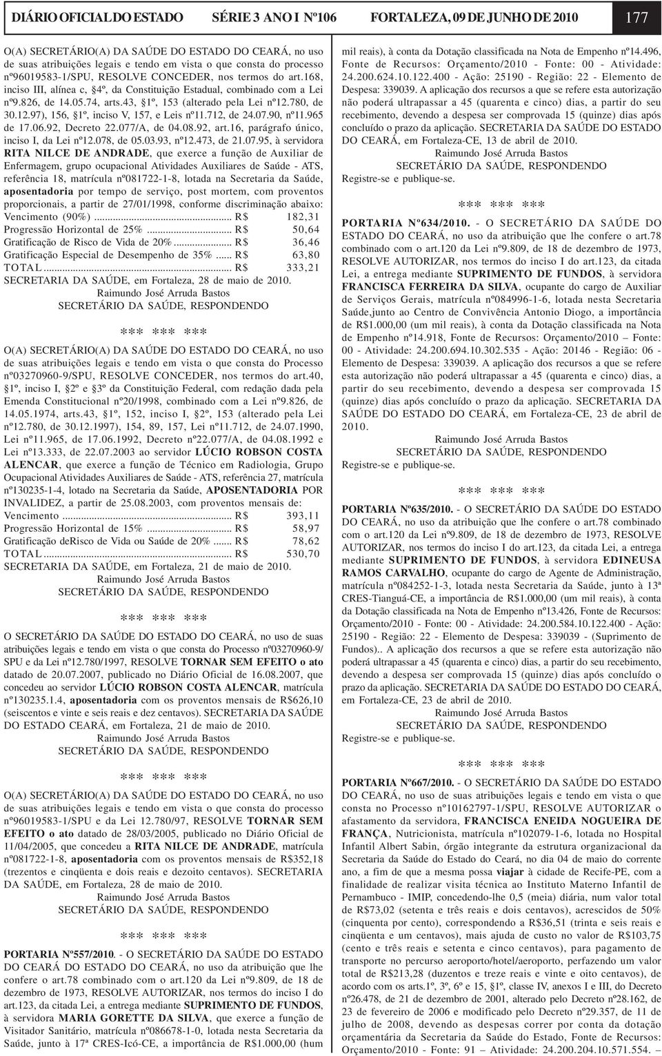 43, 1º, 153 (alterado pela Lei nº12.780, de 30.12.97), 156, 1º, inciso V, 157, e Leis nº11.712, de 24.07.90, nº11.965 de 17.06.92, Decreto 22.077/A, de 04.08.92, art.