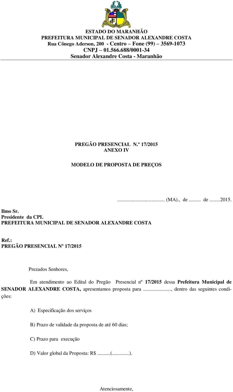 Municipal de SENADOR ALEXANDRE COSTA, apresentamos proposta para.