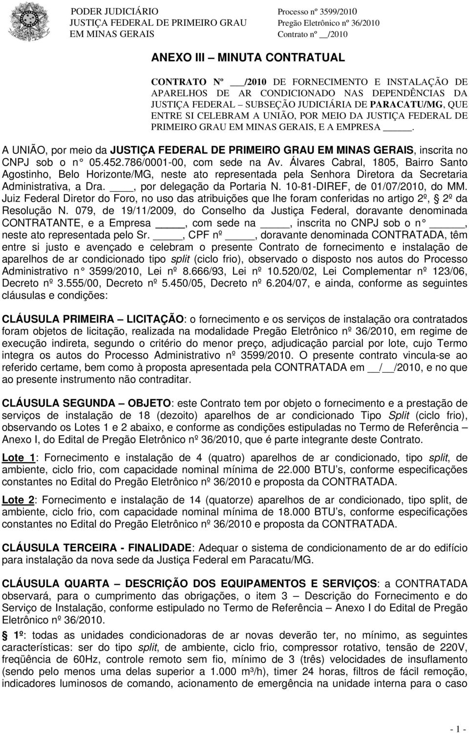 EMPRESA. A UNIÃO, por meio da, inscrita no CNPJ sob o n 05.452.786/0001-00, com sede na Av.