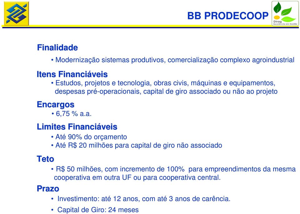 ao projeto 6,75 % a.a. Até 90% do orçamento Até R$ 20 milhões para capital de giro não associado R$ 50 milhões, com incremento de 100% para