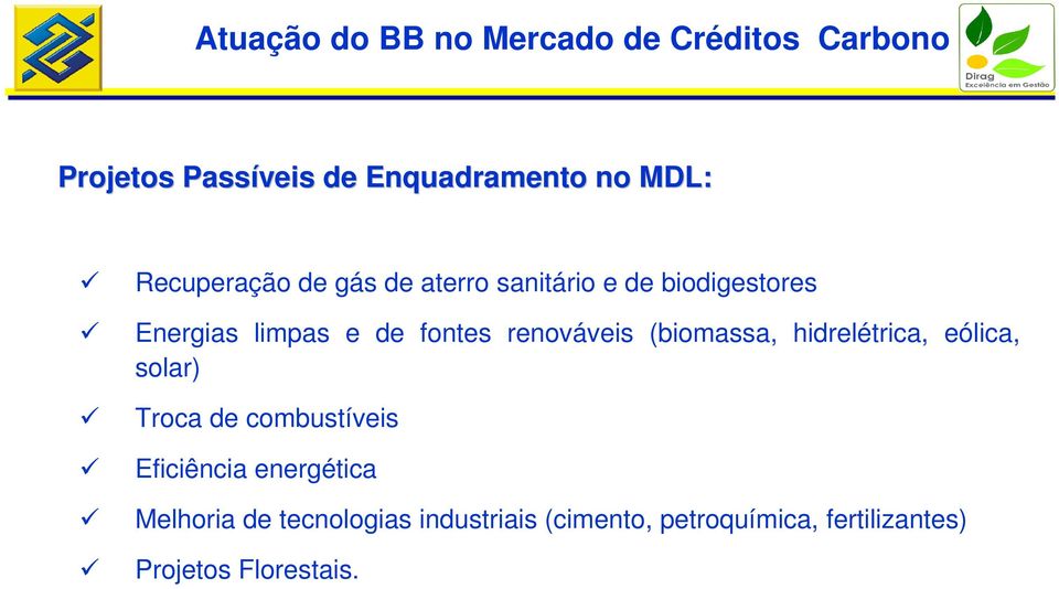 renováveis (biomassa, hidrelétrica, eólica, solar) Troca de combustíveis Eficiência