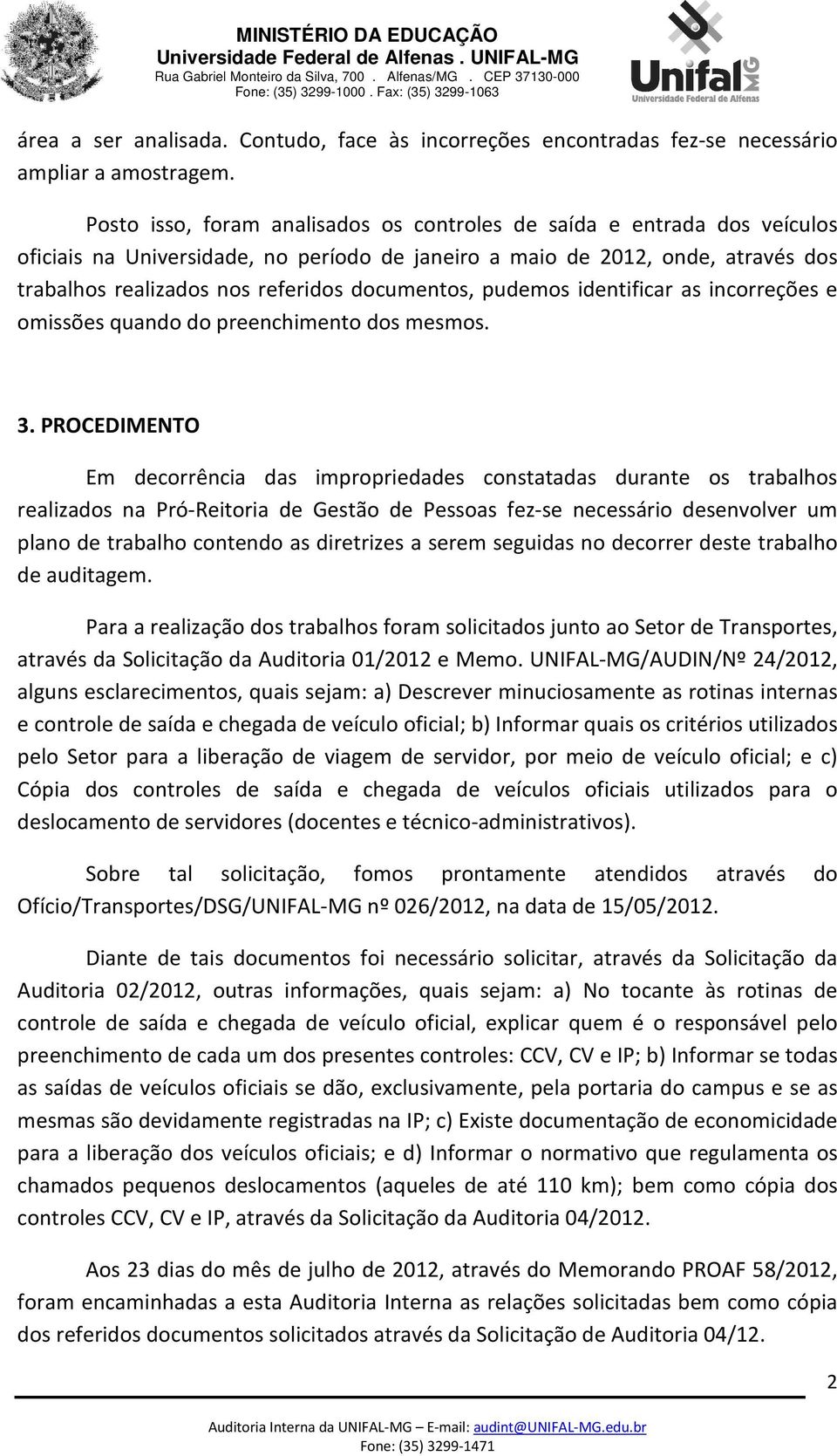 documentos, pudemos identificar as incorreções e omissões quando do preenchimento dos mesmos. 3.