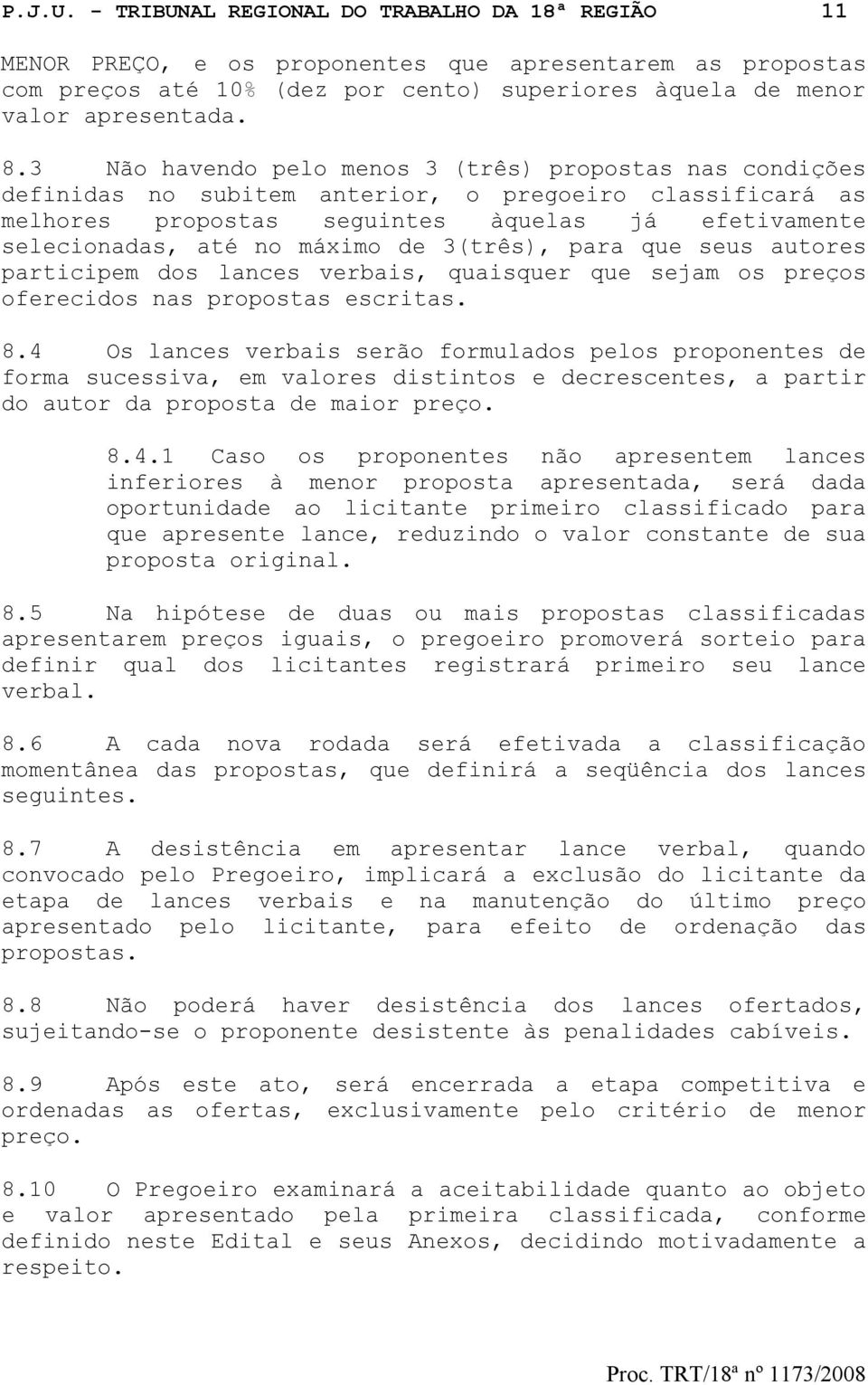 de 3(três), para que seus autores participem dos lances verbais, quaisquer que sejam os preços oferecidos nas propostas escritas. 8.