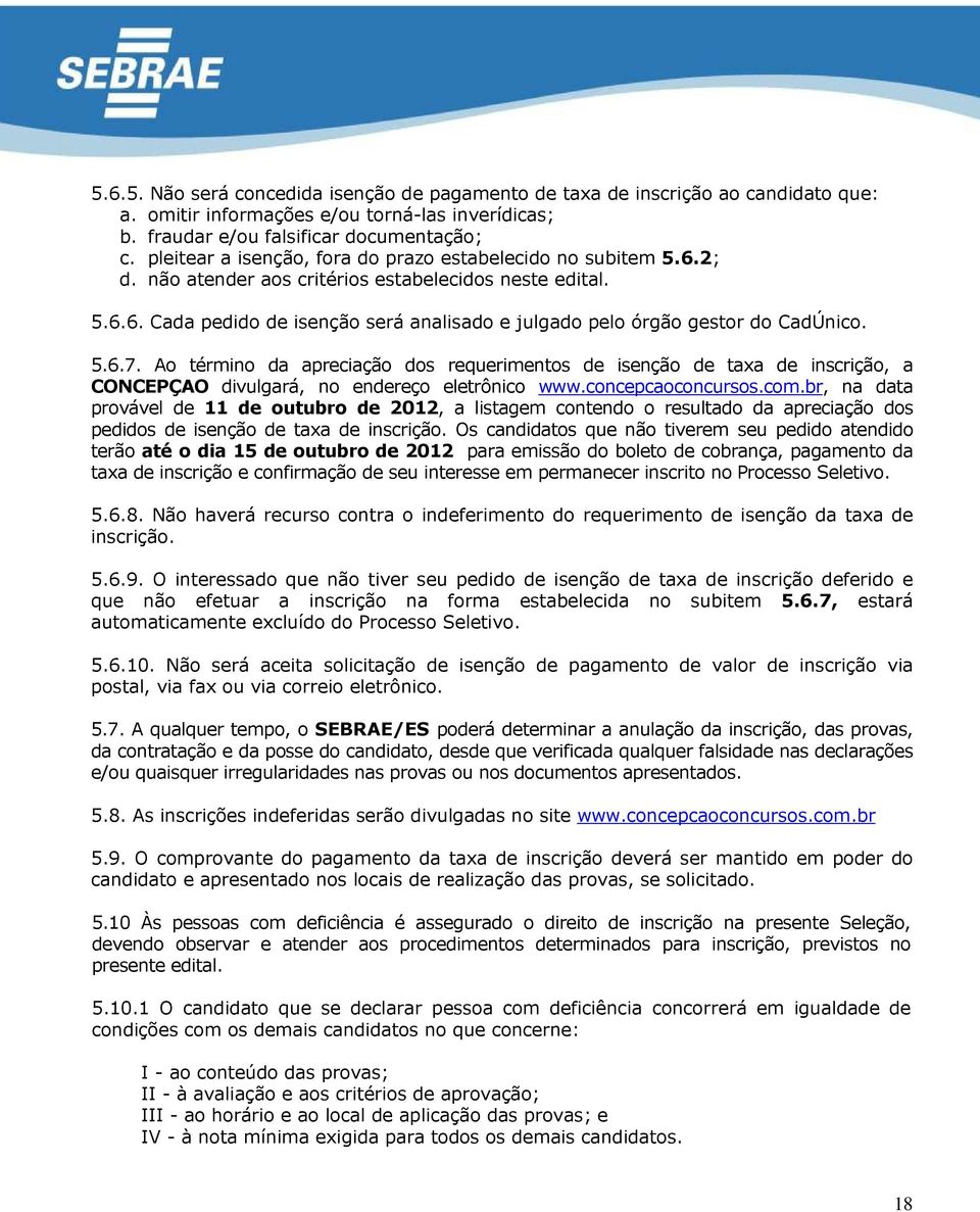 5.6.7. Ao término da apreciação dos requerimentos de isenção de taxa de inscrição, a CONCEPÇAO divulgará, no endereço eletrônico www.concepcaoconcursos.com.