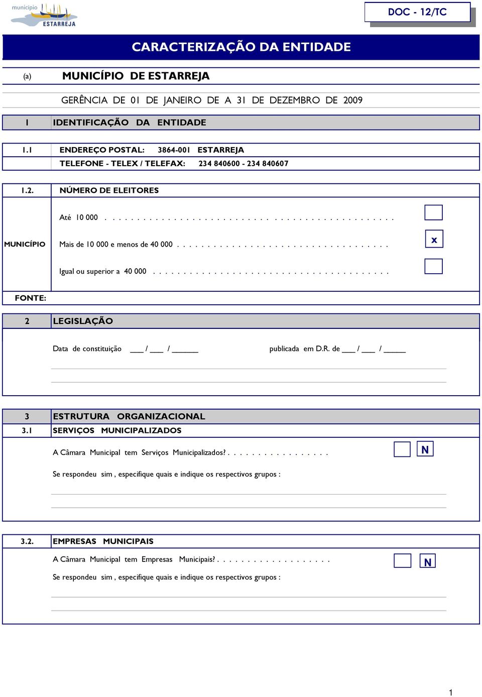 .................................. x Igual ou superior a 40 000....................................... FONTE: 2 LEGISLAÇÃO Data de constituição / / publicada em D.R.