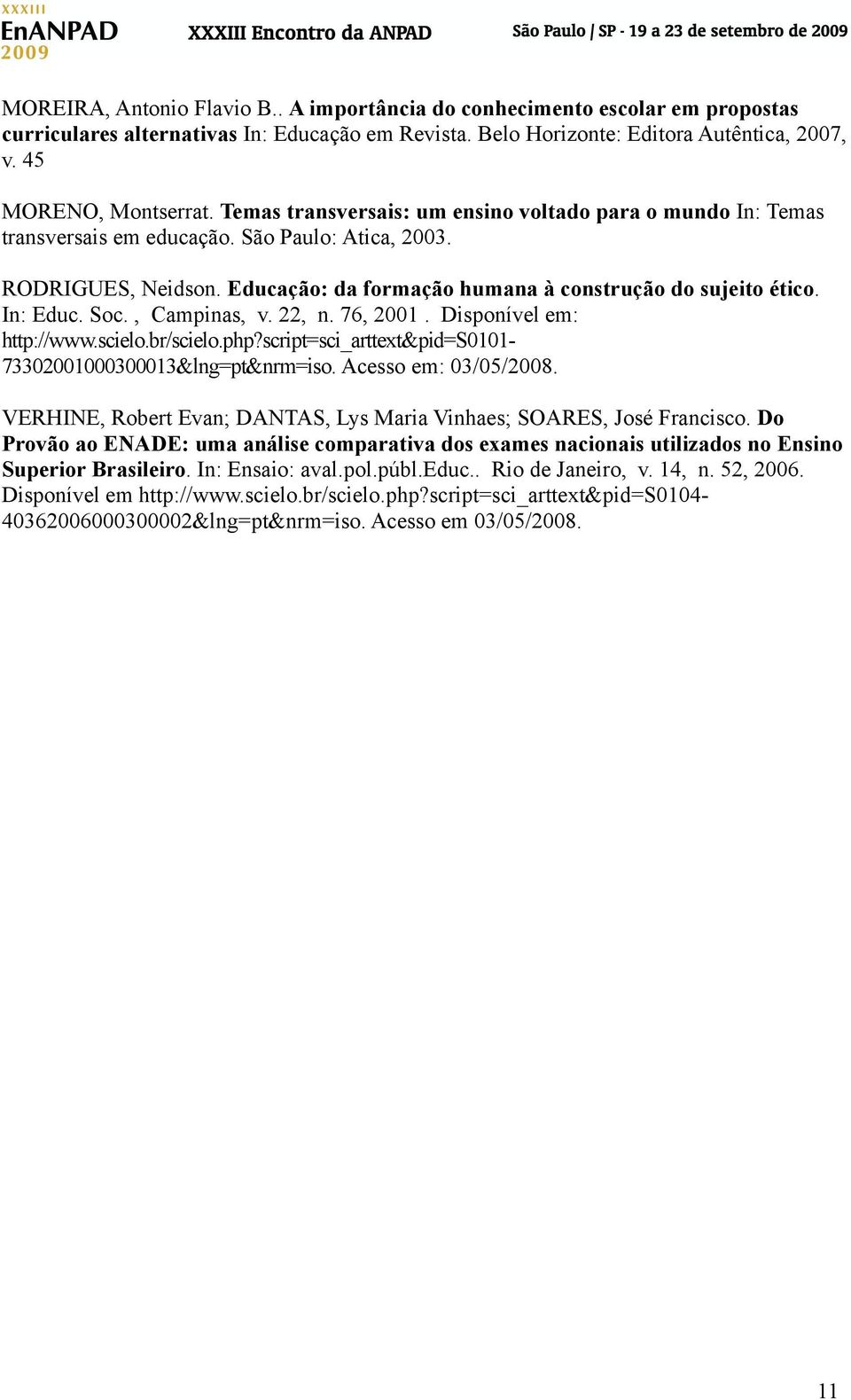 Soc., Campinas, v. 22, n. 76, 2001. Disponível em: http://www.scielo.br/scielo.php?script=sci_arttext&pid=s0101-73302001000300013&lng=pt&nrm=iso. Acesso em: 03/05/2008.