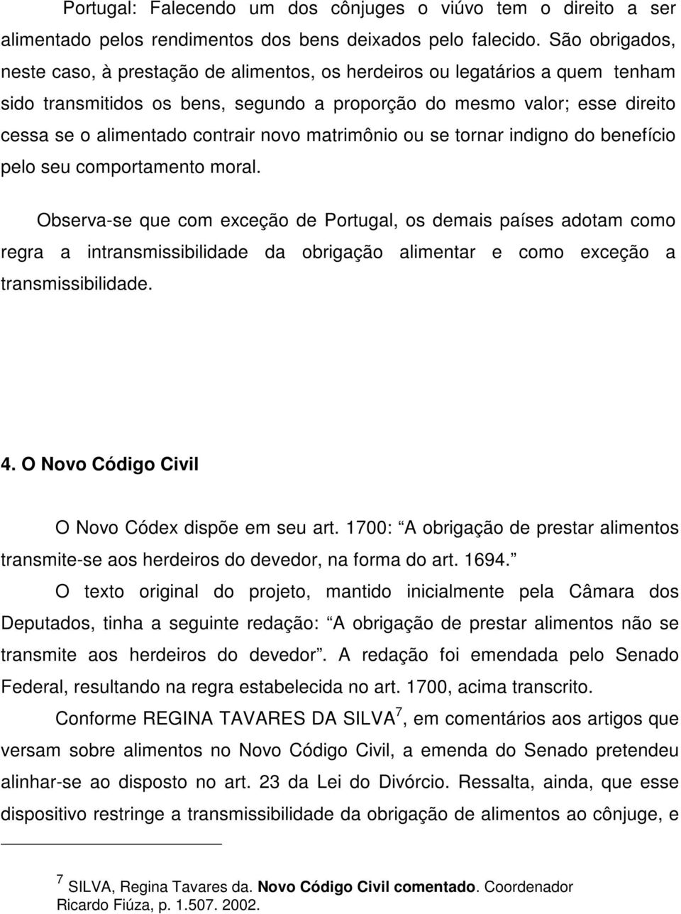 contrair novo matrimônio ou se tornar indigno do benefício pelo seu comportamento moral.