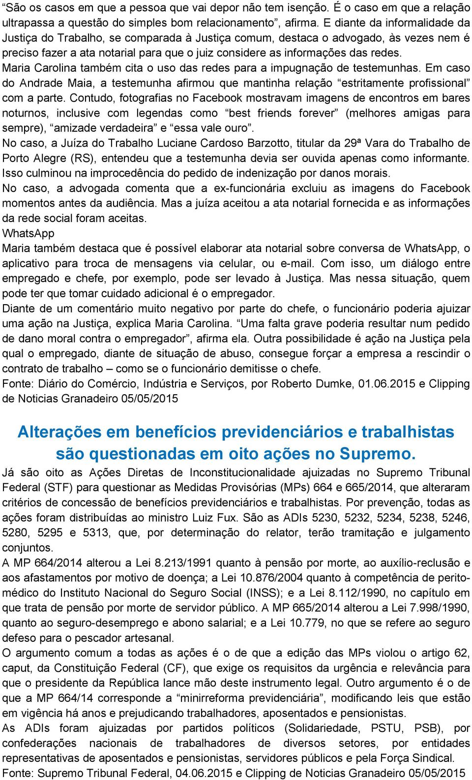 Maria Carolina também cita o uso das redes para a impugnação de testemunhas. Em caso do Andrade Maia, a testemunha afirmou que mantinha relação estritamente profissional com a parte.