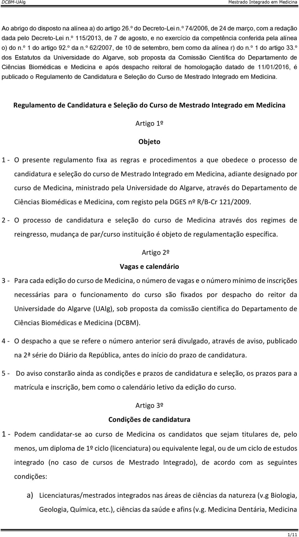 º dos Estatutos da Universidade do Algarve, sob proposta da Comissão Científica do Departamento de Ciências Biomédicas e Medicina e após despacho reitoral de homologação datado de 11/01/2016, é