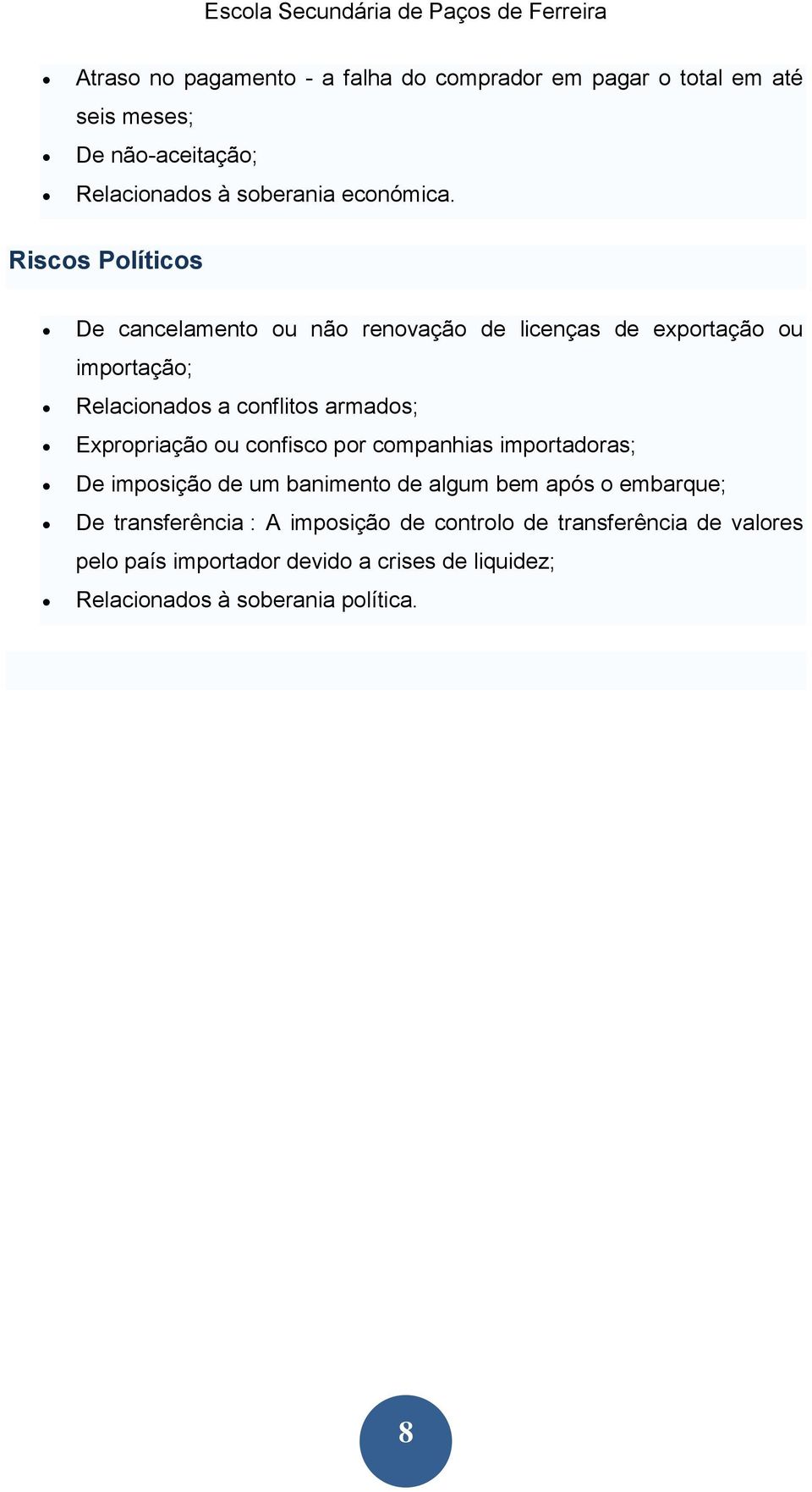 Expropriação ou confisco por companhias importadoras; De imposição de um banimento de algum bem após o embarque; De transferência :