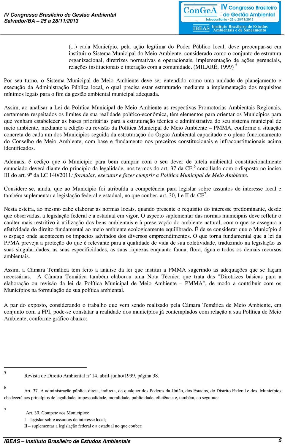 normativas e operacionais, implementação de ações gerenciais, relações institucionais e interação com a comunidade.