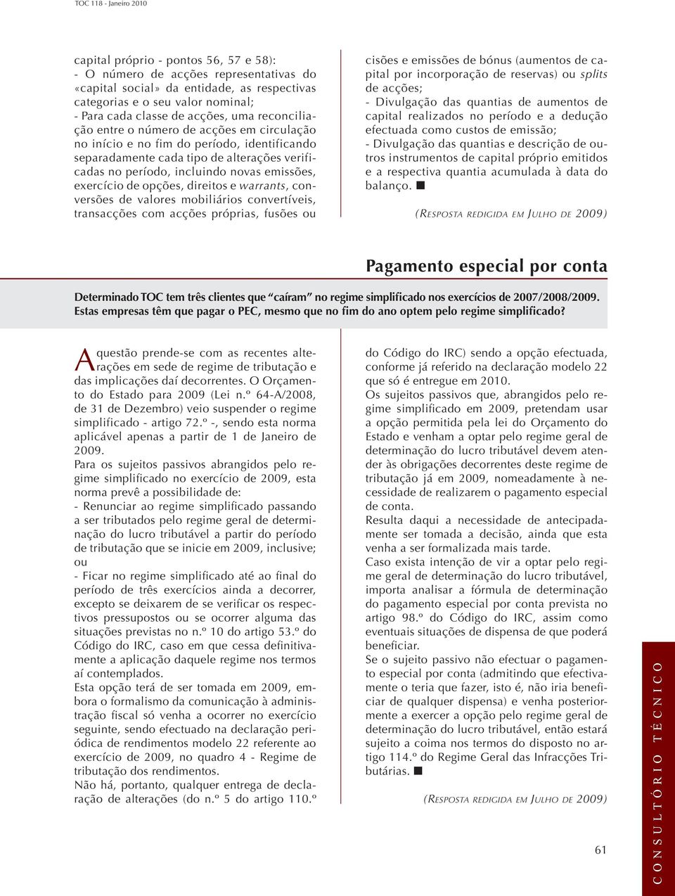 opções, direitos e warrants, conversões de valores mobiliários convertíveis, transacções com acções próprias, fusões ou cisões e emissões de bónus (aumentos de capital por incorporação de reservas)