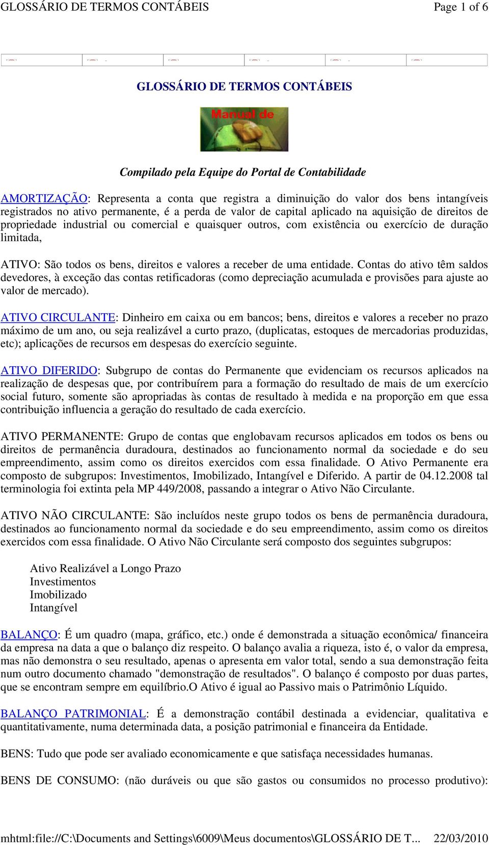 com existência ou exercício de duração limitada, ATIVO: São todos os bens, direitos e valores a receber de uma entidade.