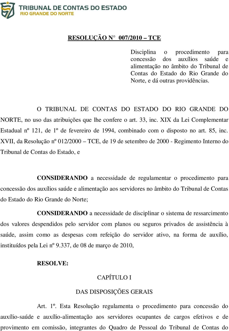 XIX da Lei Complementar Estadual nº 121, de 1º de fevereiro de 1994, combinado com o disposto no art. 85, inc.
