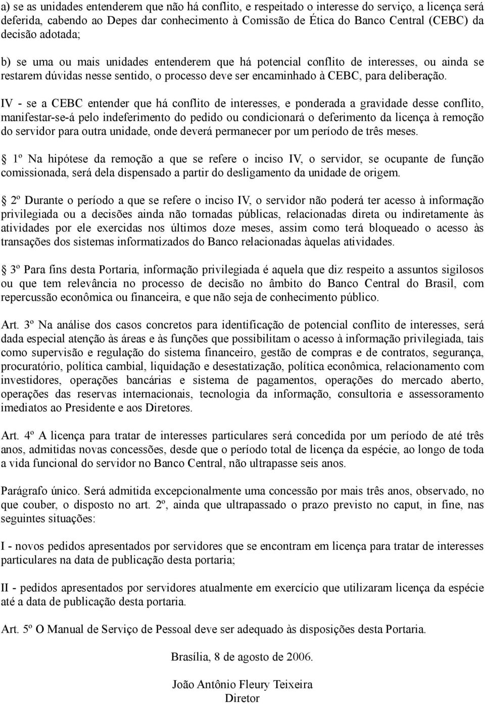 IV - se a CEBC entender que há conflito de interesses, e ponderada a gravidade desse conflito, manifestar-se-á pelo indeferimento do pedido ou condicionará o deferimento da licença à remoção do