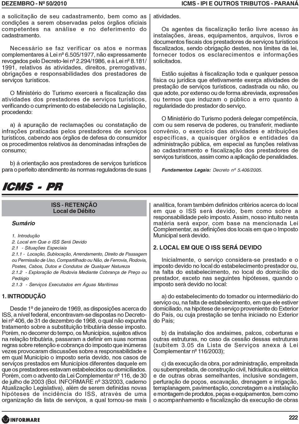 181/ 1991, relativos às atividades, direitos, prerrogativas, obrigações e responsabilidades dos prestadores de serviços turísticos.