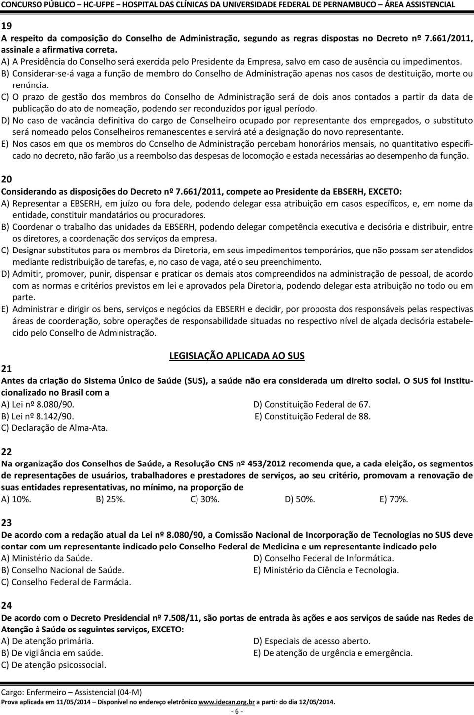 B) Considerar-se-á vaga a função de membro do Conselho de Administração apenas nos casos de destituição, morte ou renúncia.