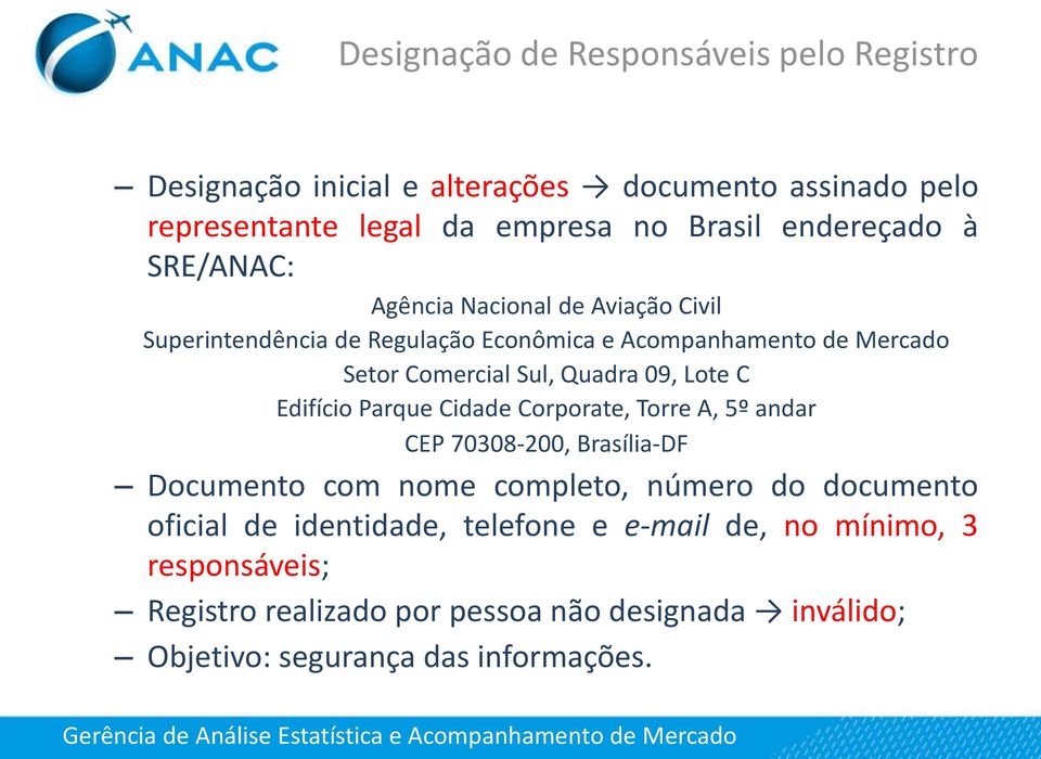 Quadra 09, Lote C Edifício Parque Cidade Corporate, Torre A, 5º andar CEP 70308-200, Brasília-DF Documento com nome completo, número do documento