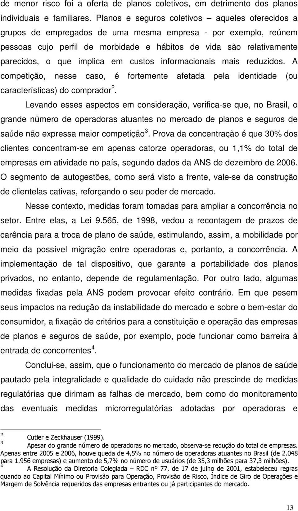 implica em custos informacionais mais reduzidos. A competição, nesse caso, é fortemente afetada pela identidade (ou características) do comprador 2.