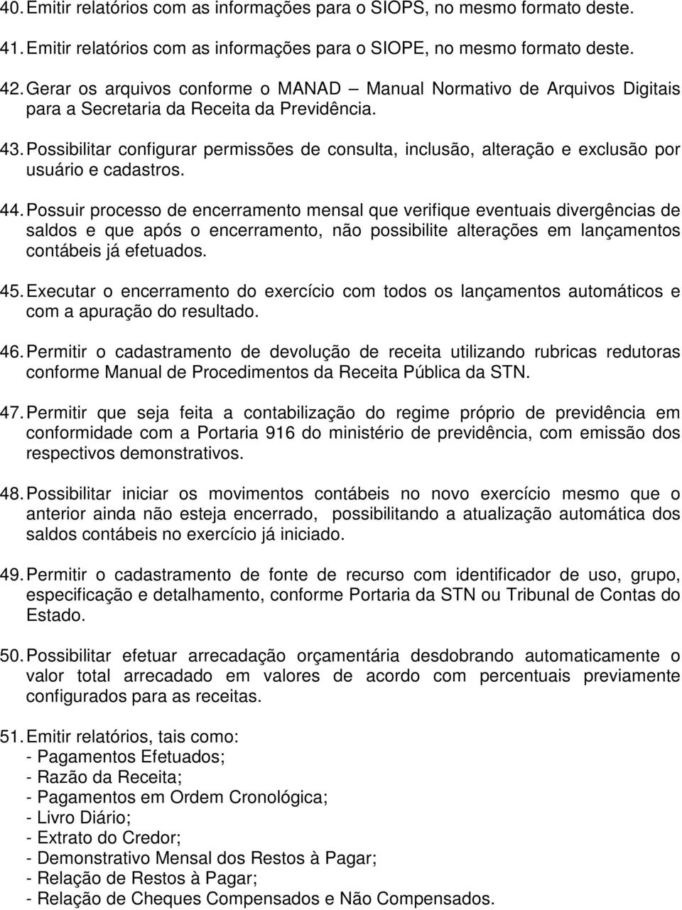 Possibilitar configurar permissões de consulta, inclusão, alteração e exclusão por usuário e cadastros. 44.