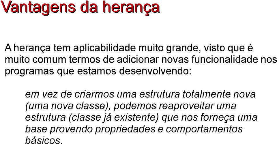 criarmos uma estrutura totalmente nova (uma nova classe), podemos reaproveitar uma